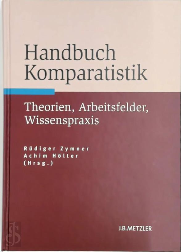 Rdiger Zymner [Red.] , A.O. - Handbuch Komparatistik. Theorien, Arbeitsfelder, Wissenspraxis