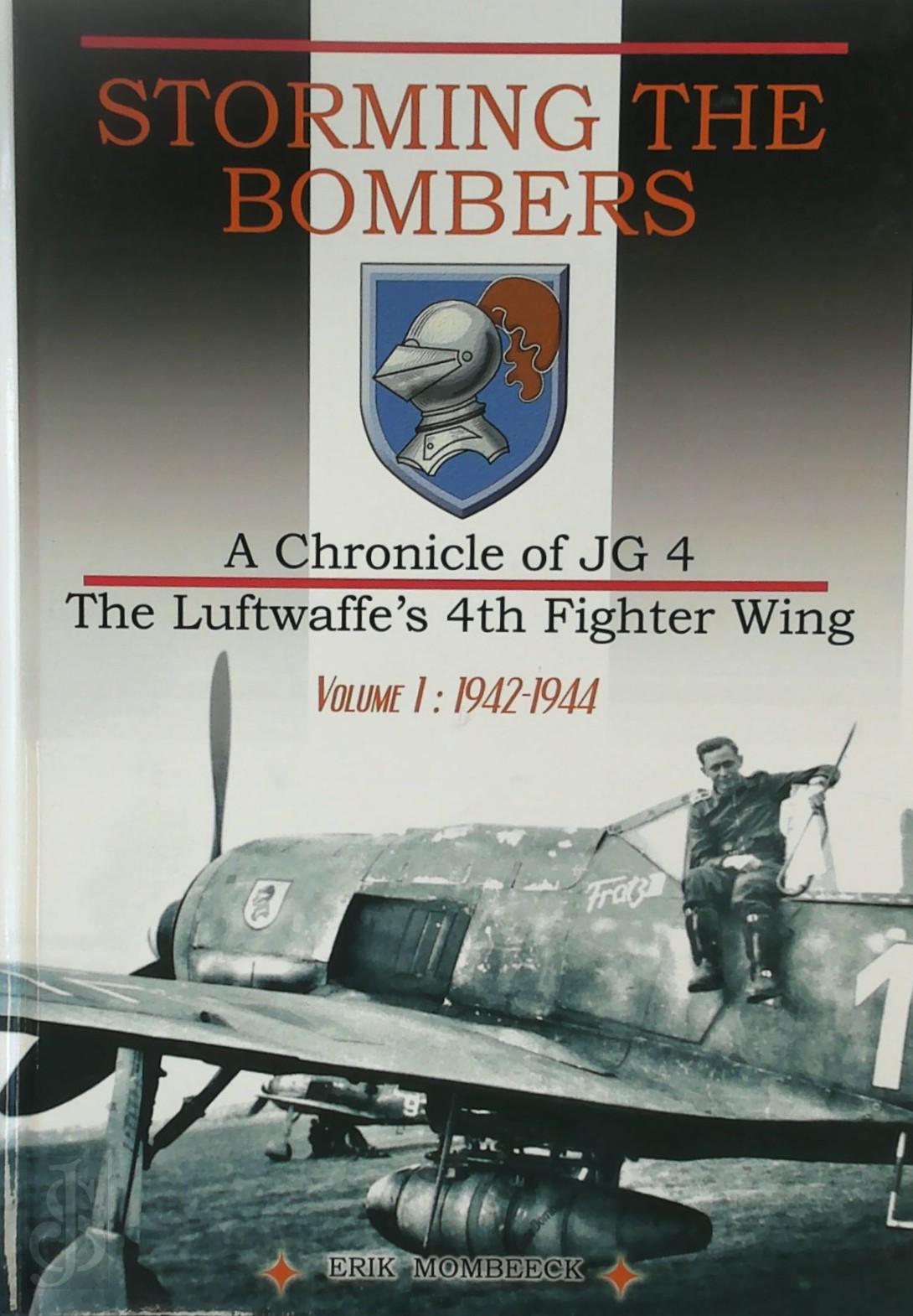 Eric Mombeek 288232 - Storming the Bombers. A chronicle of JG 4, the Luftwaffe's 4th fighter wing. Volume I: 1942-1944