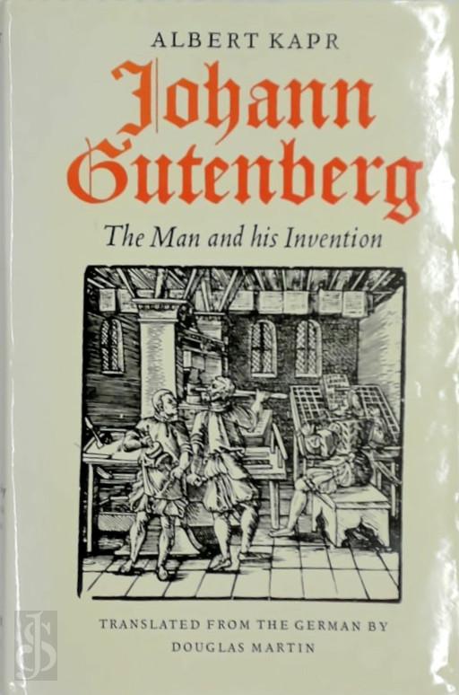 Albert Kapr 18798, Douglas Martin 49069 - Johann Gutenberg. The Man and His Invention