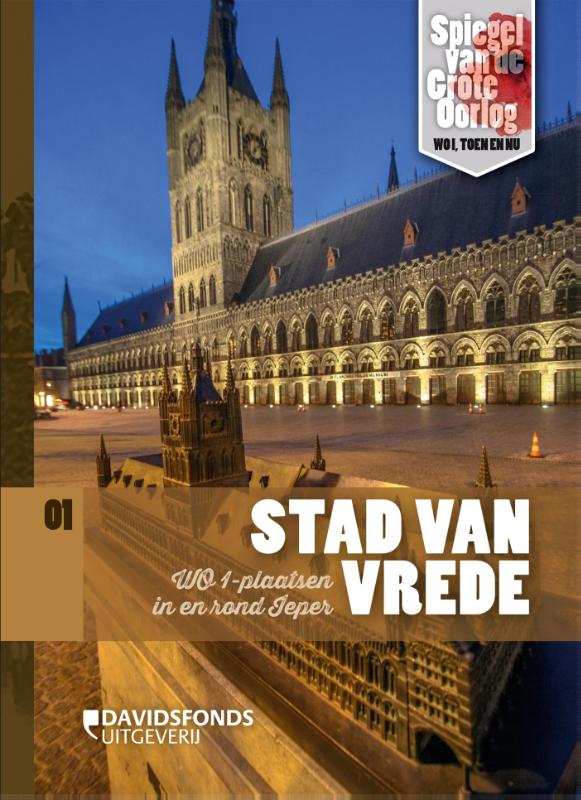 LUC CORRMENS, ANNEMIE REYNTJENS, PIERRE VANDERVELDEN - Stad van vrede. WOI-plaasten in en rond Ieper