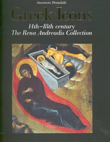 Drandaki, Anastasia - Greek Icons. 14Th-18th Century the Rena Andreadis Collection