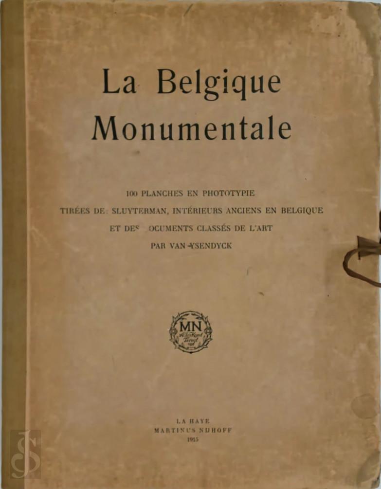 Jules Jacques van Ysendyck [Text] , Sluyterman [Photographs] - La Belgique Monumentale. 100 planches en phototypie tires de Sluyterman, intrieurs anciens en Belgique et des documents classs de l'art par Van Ysendyck.