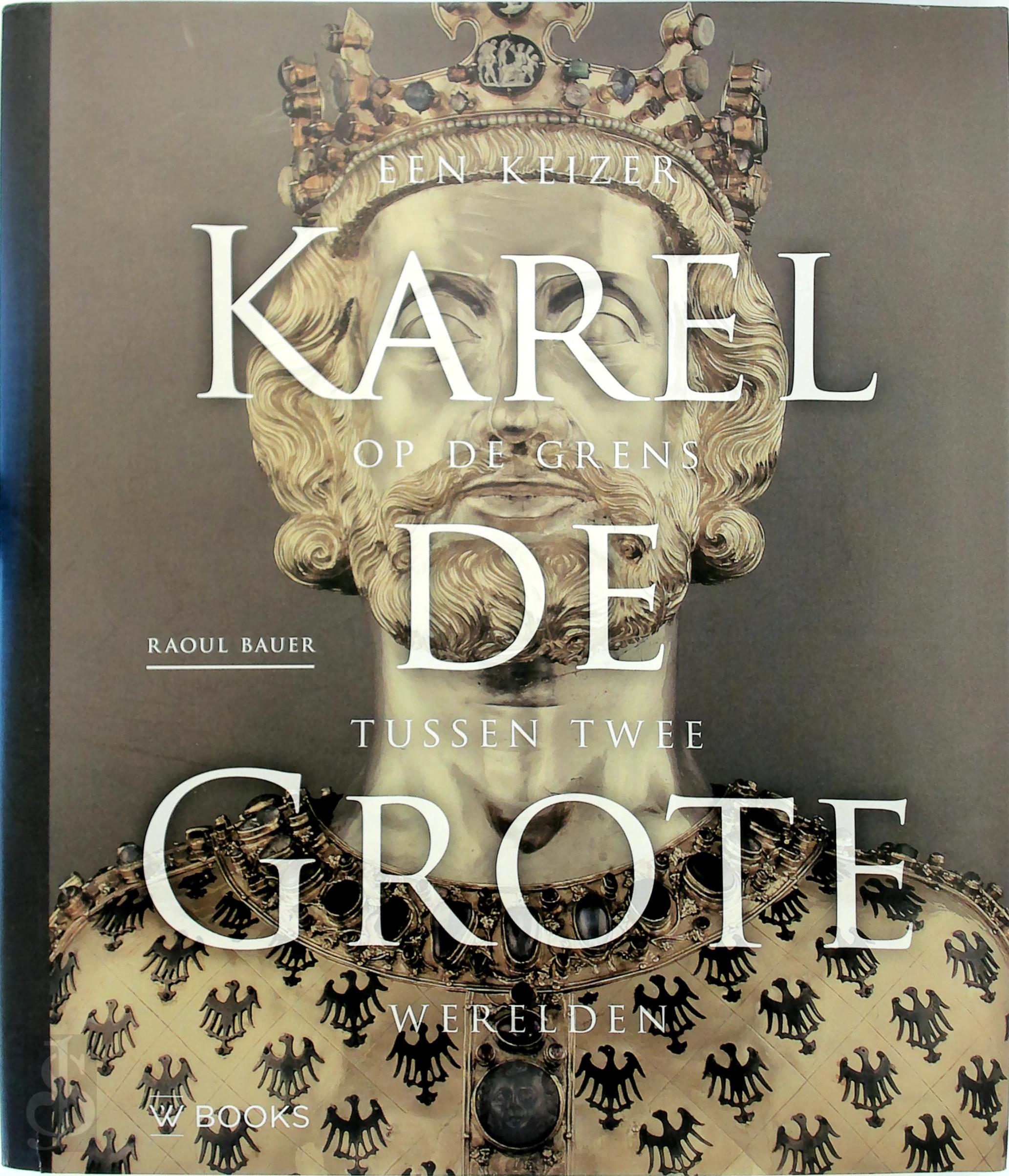 Raoul Bauer 59047 - Karel de Grote. Een keizer op de grens tussen twee werelden