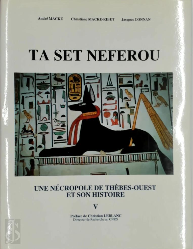 Christian Leblanc [Prface] , Andr Macke 290259, Christiane Macke-Ribet 290260, Jacques Connan 290261 - Ta Set Neferou V. Une Necropole de Thebes-ouest et son Histoire