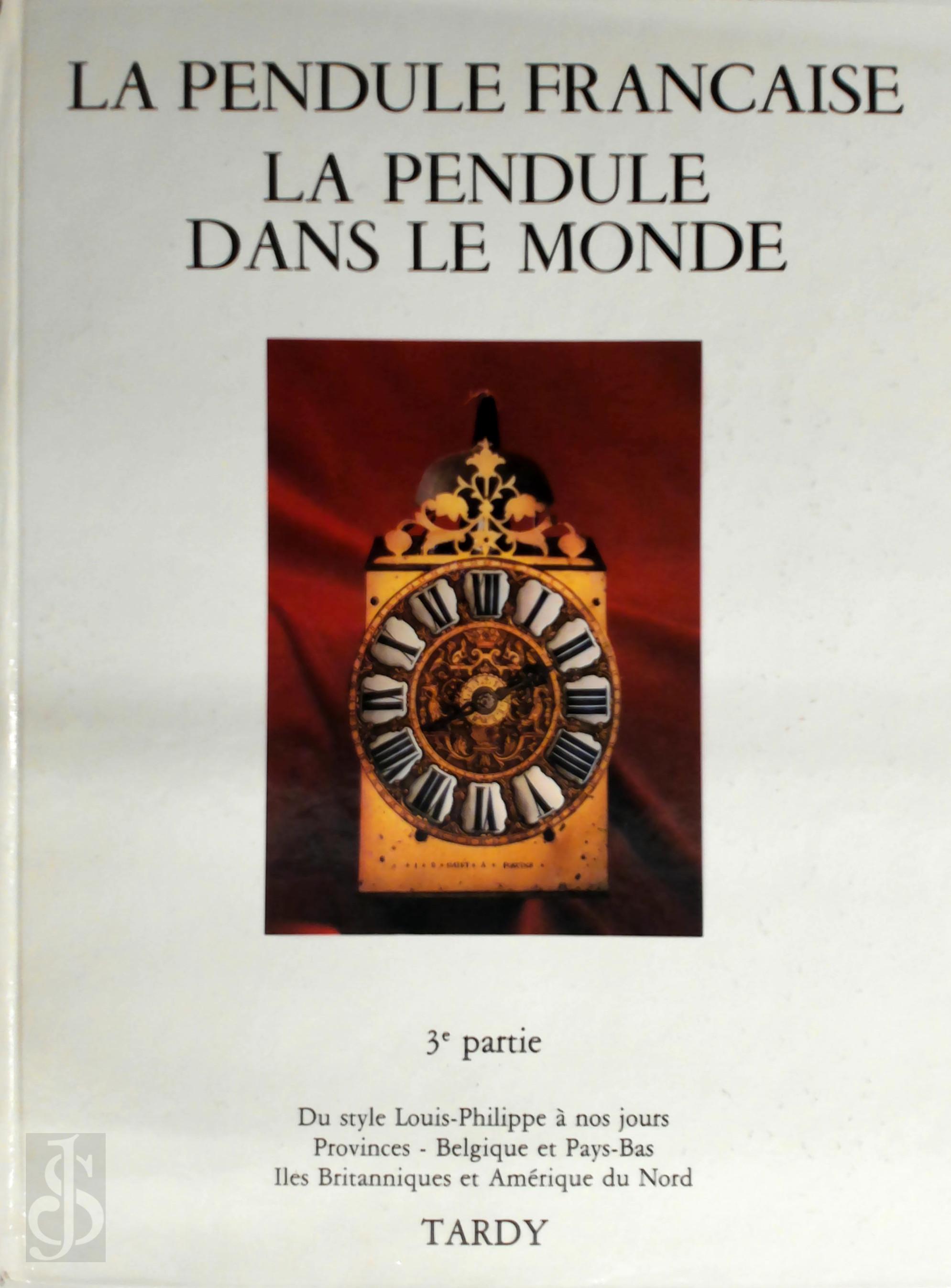 Tardy - La Pendule Franaise 3eme Partie La Pendule dans le monde. Du style Louis-Philippe  la pendule moderne et les provinces franaises