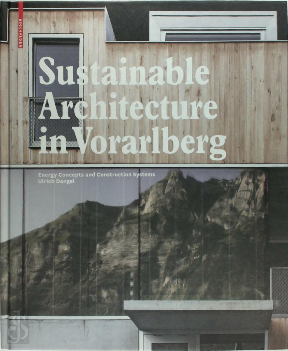 Dangel, Ulrich - Sustainable Architecture in Vorarlberg. Energy Concepts and Construction Systems