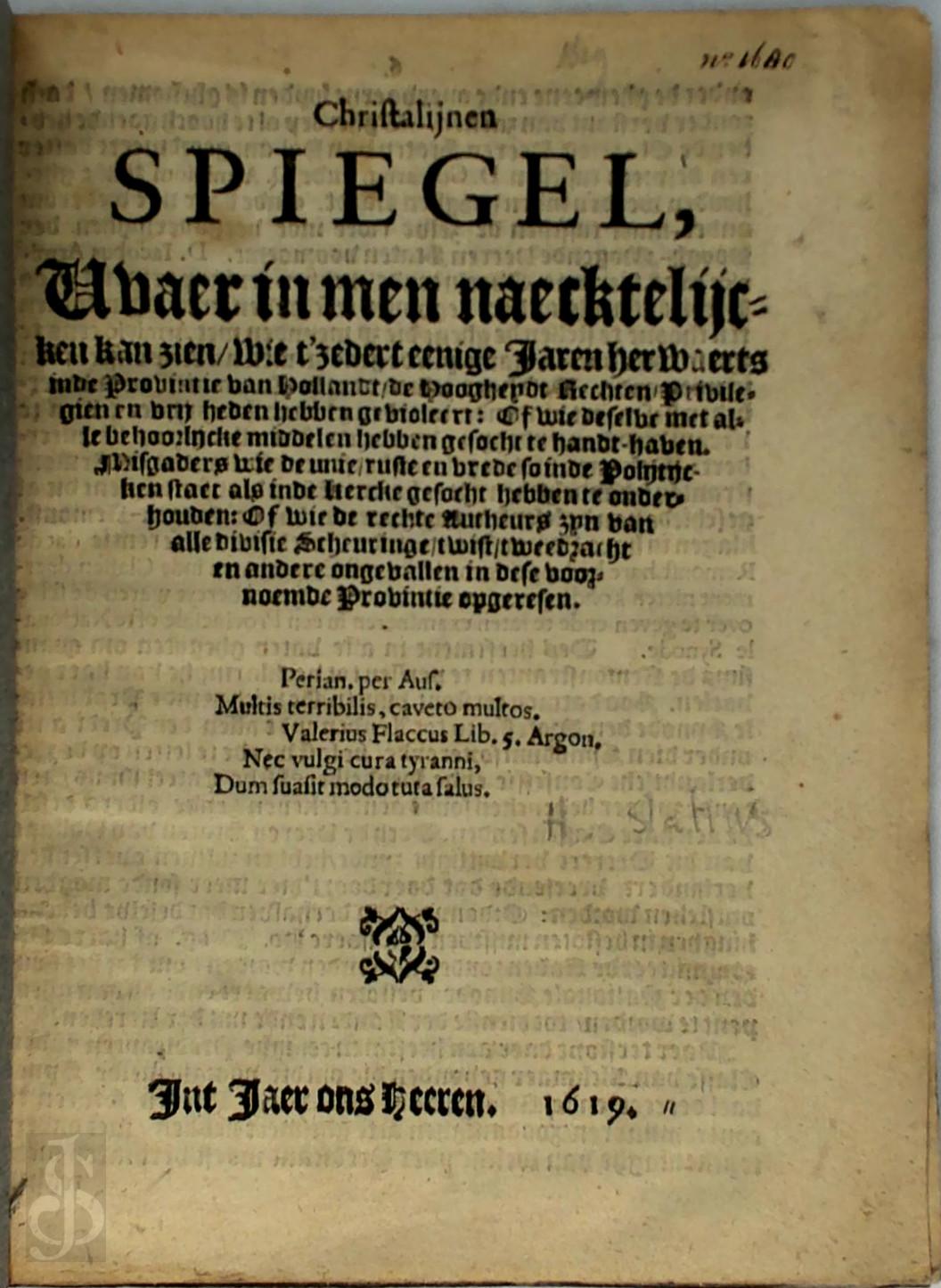 Henrik Slatius 290941 - Christalijnen spiegel, vhaer in men naecktelijtken kan zien, wie t'zedart eenige jaren herwaerts inde provintie van Hollandt, de hoogheydt rechten, privilegsen en vrij heden hebben gevioleert (...),