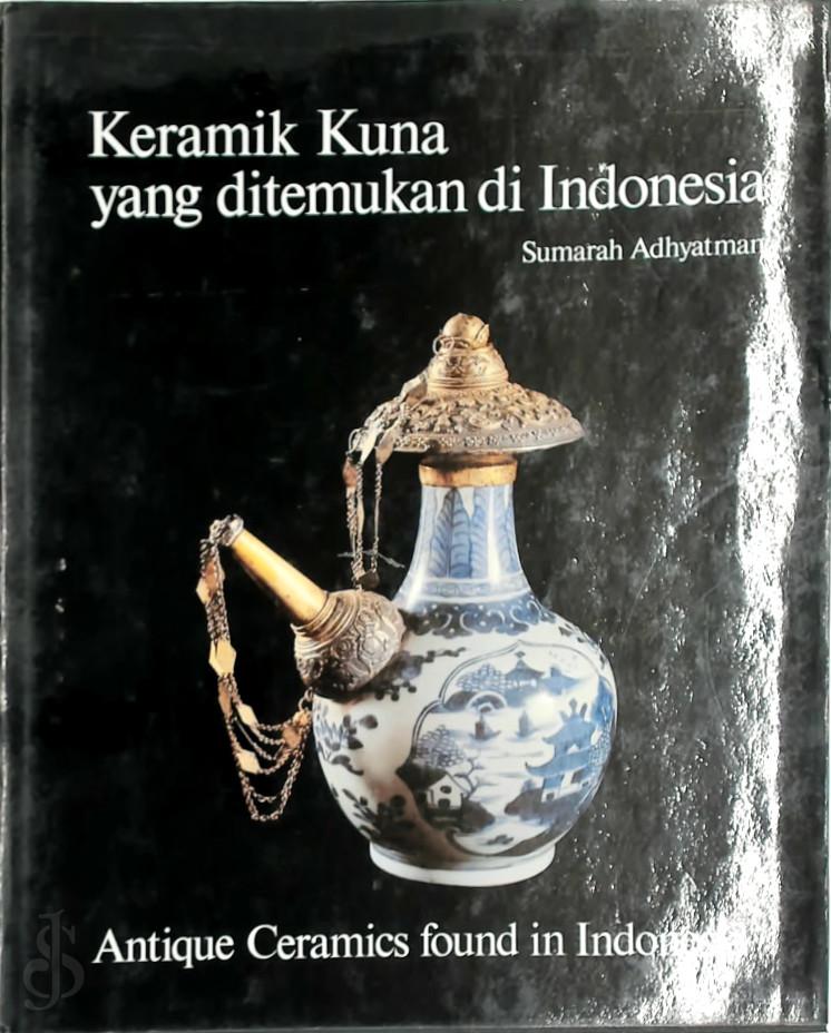 Sumarah Adhyatman 291946 - Keramik Kuna: yang ditemukan di Indonesia, Berbagai penggunaan dan Tempat Asal. Antique ceramics found in Indonesia, Various uses and origins