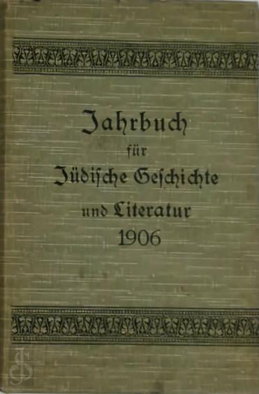 W. Bacher , J. Cohn 147319, K.E. Franzos , G. Karpeles , M. Philippion , L. Rahmer , M. Schchter , L. Stein - Jahrbuch fr Jdische Geschichte und Literatur, 1906, Vol. 9. Herausgegeben vom Verbande der Vereine fr Jdische Geschichte und Literatur in Deutschland