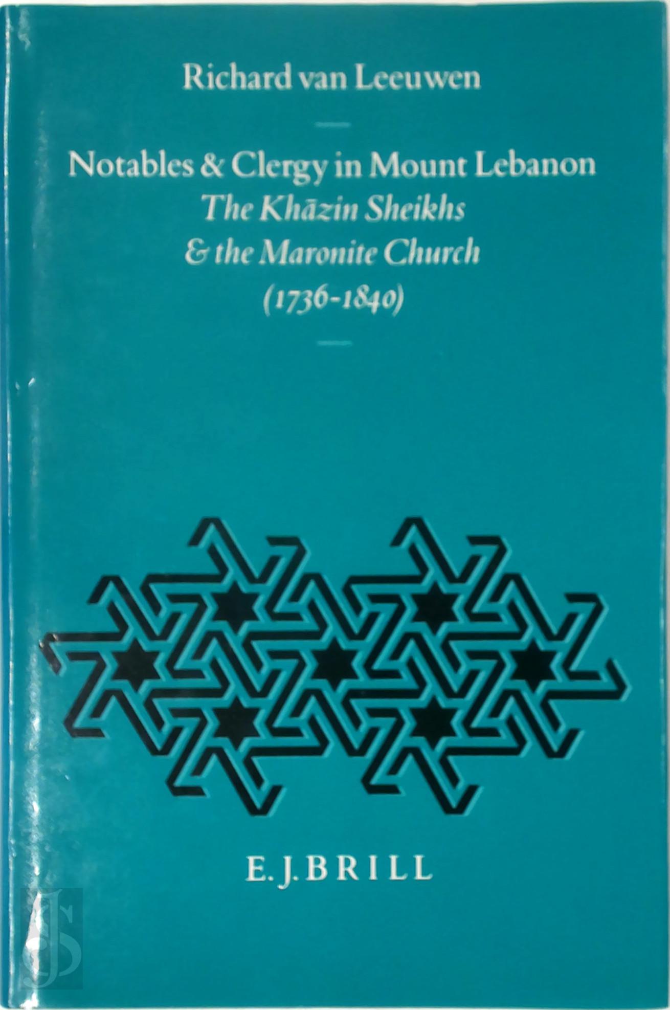Richard van Leeuwen 236552 - Notables & Clergy in Mount Lebanon. The Khazin Sheikhs & the Maronite Church (1736-1840)