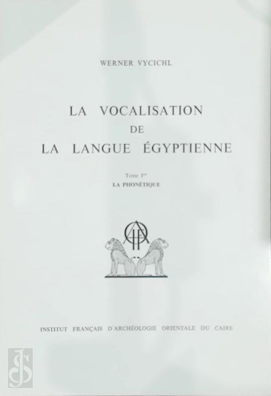 Werner Vycichl 292645 - La Vocalisation de la Langue Egyptienne. Tome Ier: La Phontique