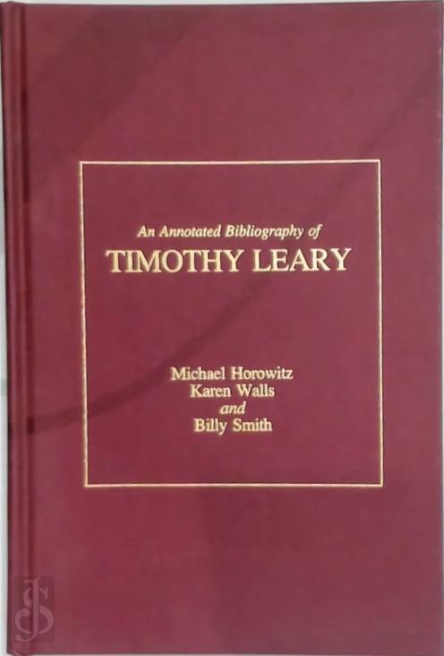 Michael Horowitz 178581, Karen Walls 292662, Billy Smith 292663 - An Annotated Bibliography of Timothy Leary