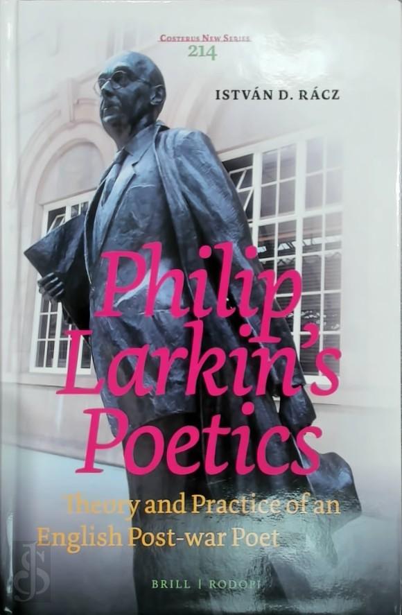 Istvn D. Rcz - Philip Larkin's Poetics. Theory and Practice of an English Post-War Poet