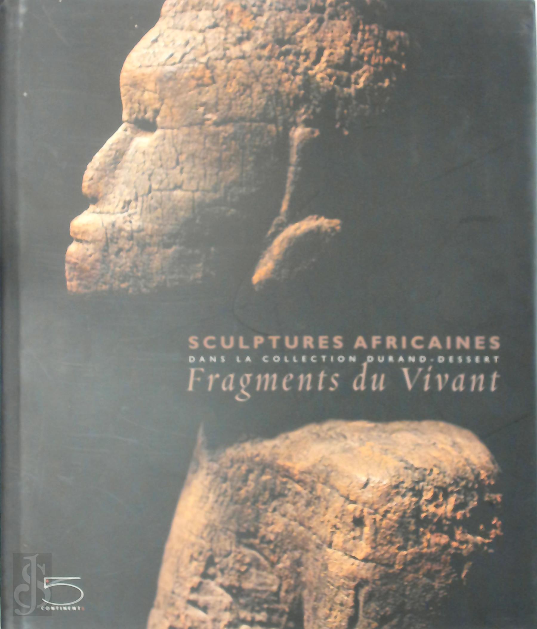 Marie-Laure Jouve [Ed.] , Jean-Louis Paudrat 125504 - Fragments du Vivant - Sculptures Africaines. Dans la collection Liliane et Michel Durand-Dessert