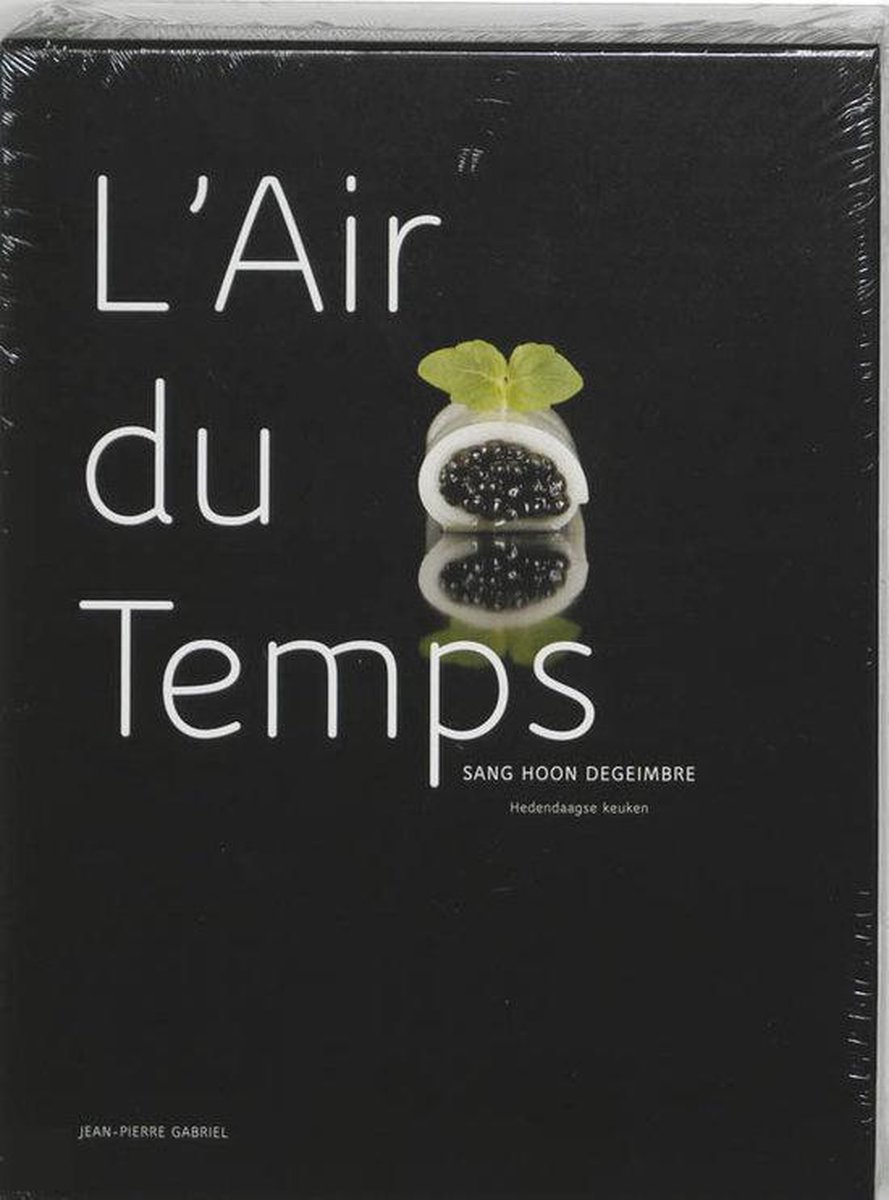J.P. Gabriel - De keuken van l'Air du temps. Sang Hoon Degeimbre - Hedendaagse keuken