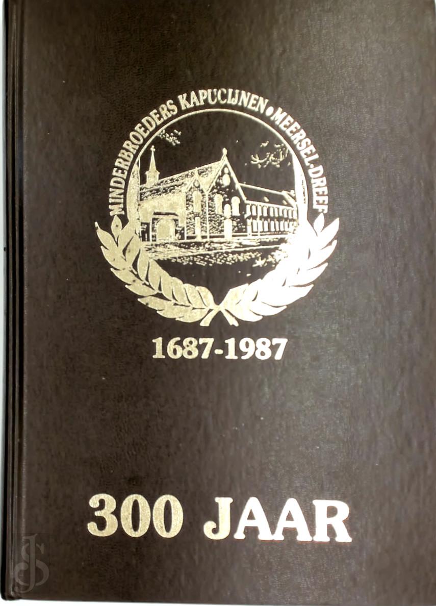 Zonder Schrijver - 300 Jaar Minderbroeders Kapucijnen te Meersel-Dreef 1687-1987. Kronologisch en historisch overzicht van hun geschiedenis en invloed op de omgeving