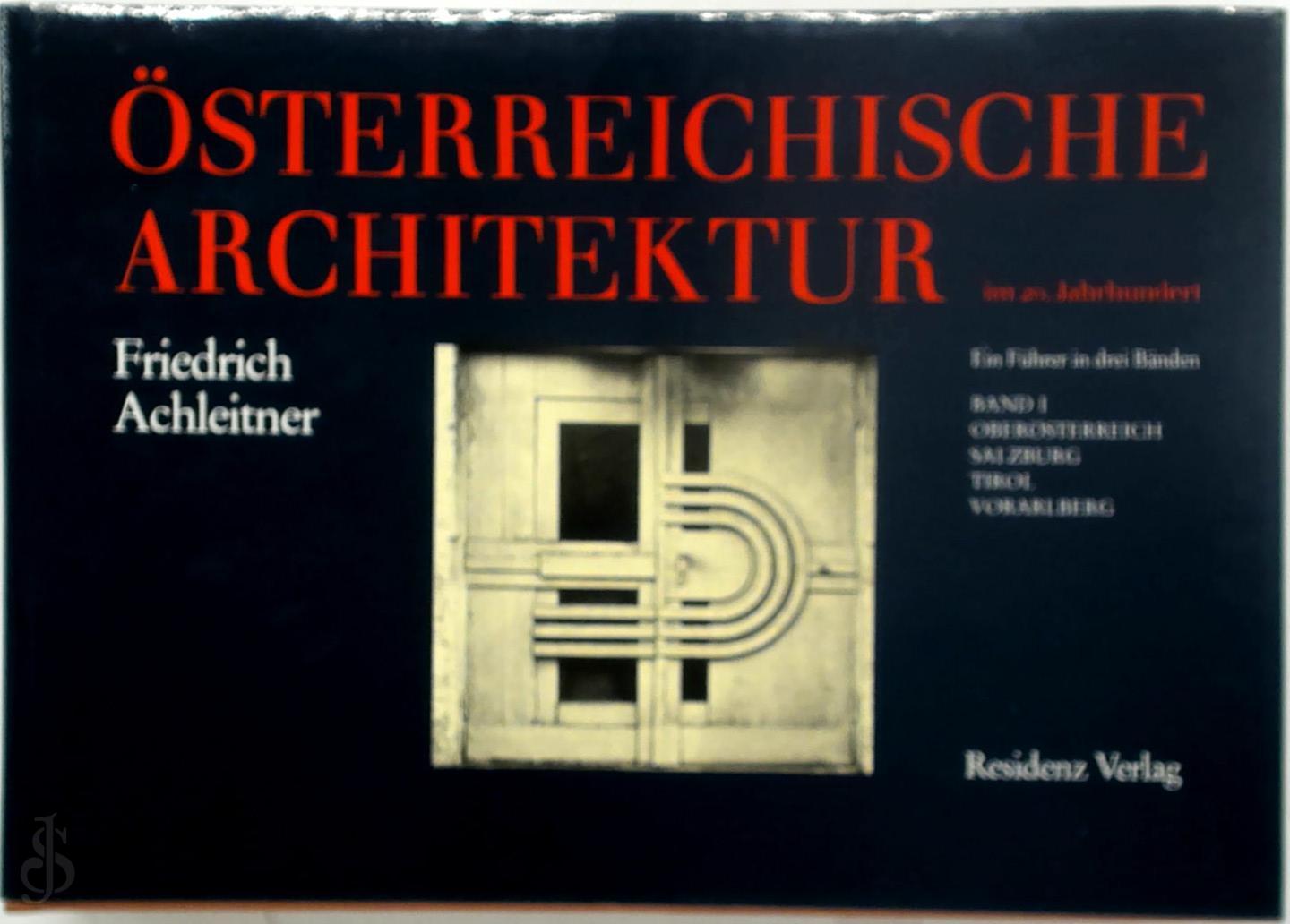 Friedrich Achleitner 31429 - sterreichische Architektur im 20. Jahrhundert. Band I. Ein Fhrer in drei banden - Band I: Obersterreich, Salzburg, Tirol, Vorarlberg