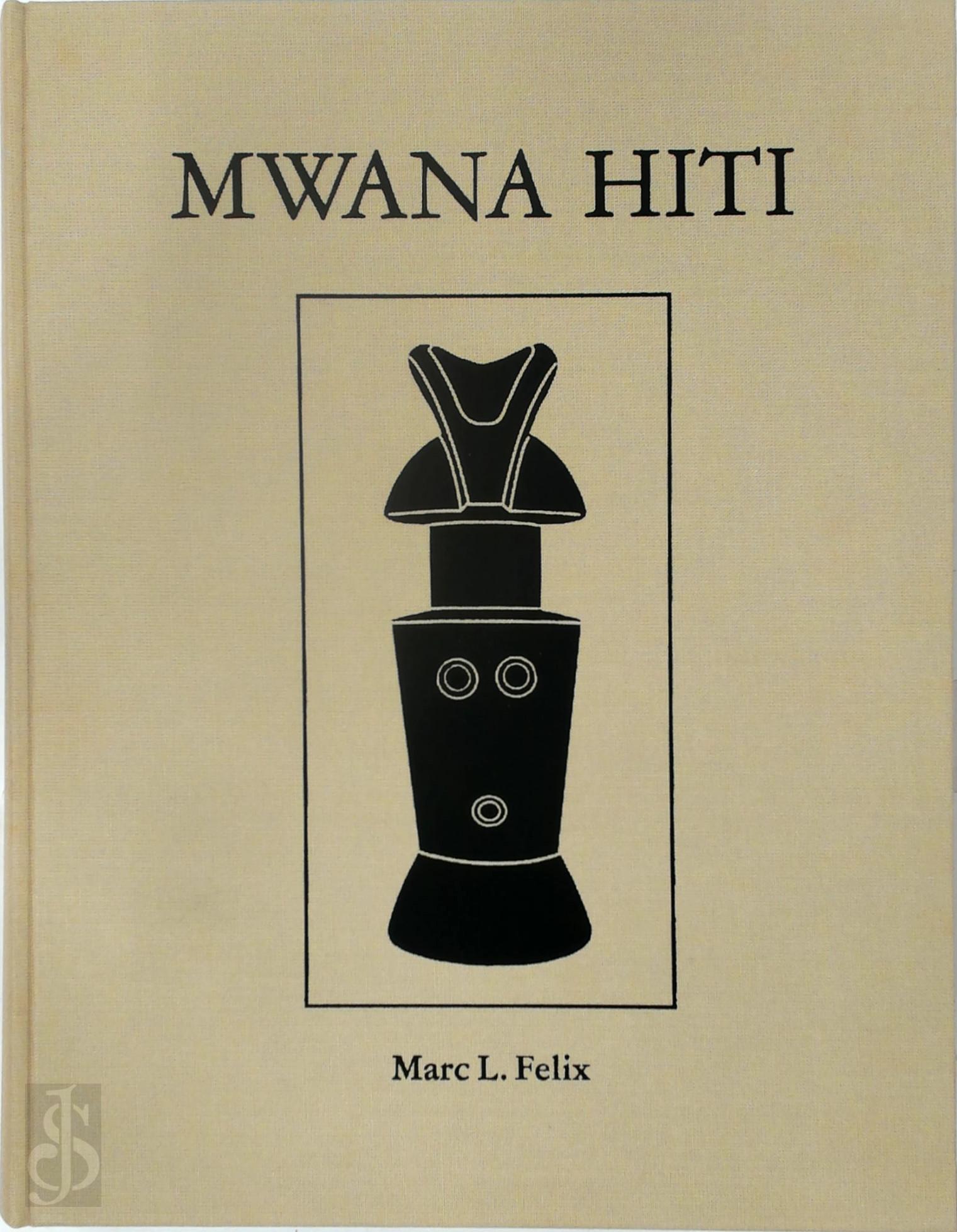 Marc L. Felix - Mwana Hiti. Leben und Kunst der matrilinearen Bantu von Tansania - Life and Art of the matrilinear Bantu of Tanzania