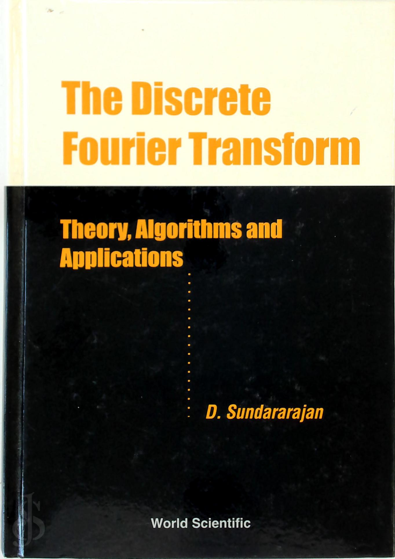 D. Sundararajan - The Discrete Fourier Transform. Theory, Algorithms and Applications