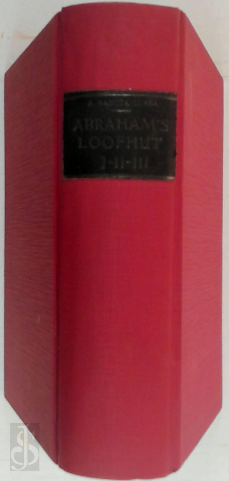 Abraham A Sancta Clara [Pseud. Johann Ulrich Megerle] - Abraham's Loofhut [3 delen in n band]. Of een lustig Zomerprieeltje waarin men alle Soorten van verfrisschende Vruchten vindt klaar staan aangericht voor Joden ter Bekeering voor Christen ter Leerling