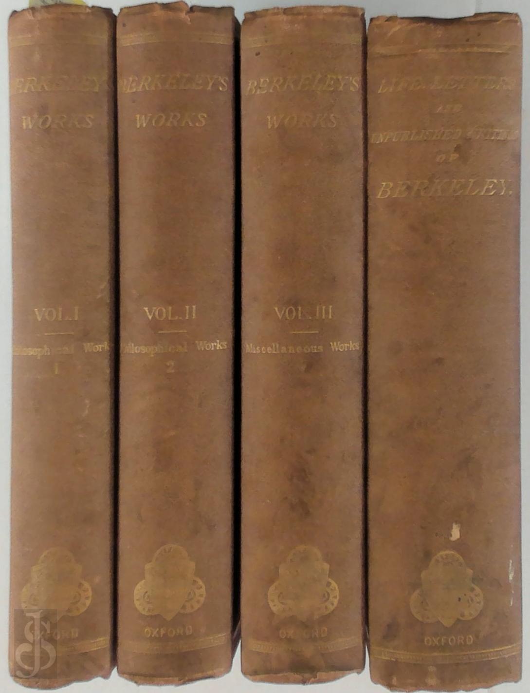 Alexander Campbell Fraser [Ed.] - The Works of George Berkeley [4 Volumes]. Including Many of His Writings Hitherto Unpublished. With Prefaces, Annotations, His Life and Letters, and an Account of His Philosophy
