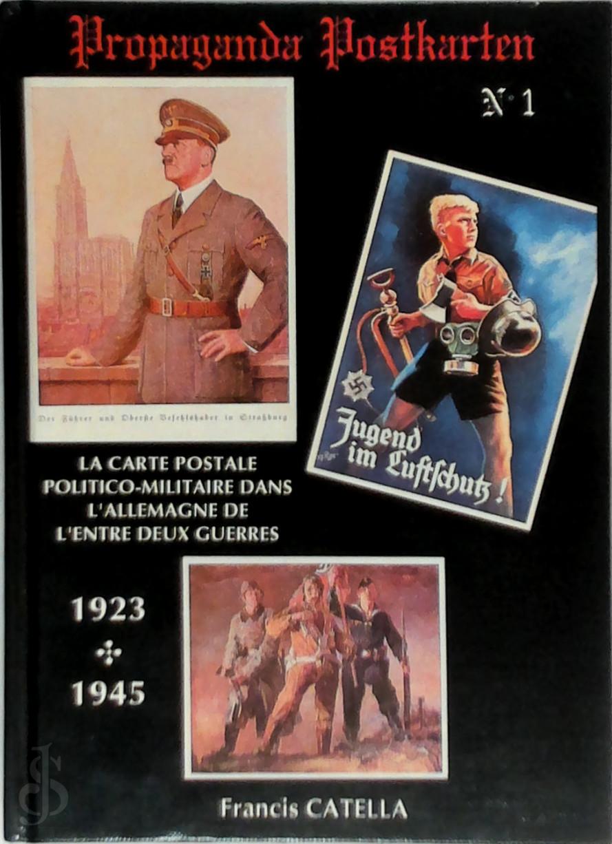 Francis Catella 15400 - Propaganda Postkarten 1. La carte postale politico-militaire dans l'Allemagne de l'entre deux guerres 1923 - 1945
