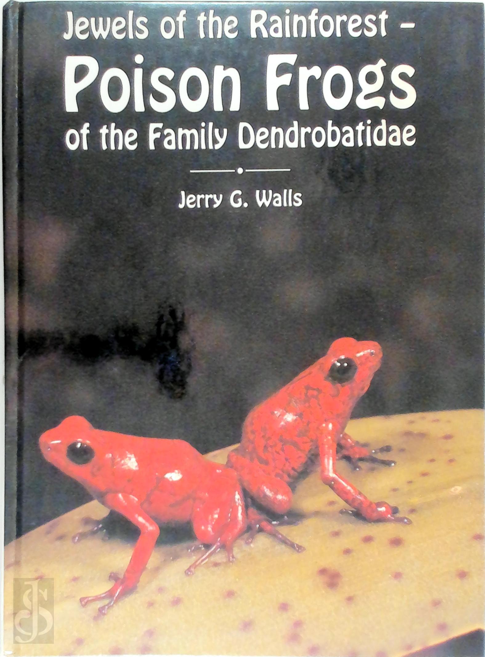 Jerry G. Walls 244570 - Jewels of the Rainforest - Poison Frogs of the Family Dendrobatidae