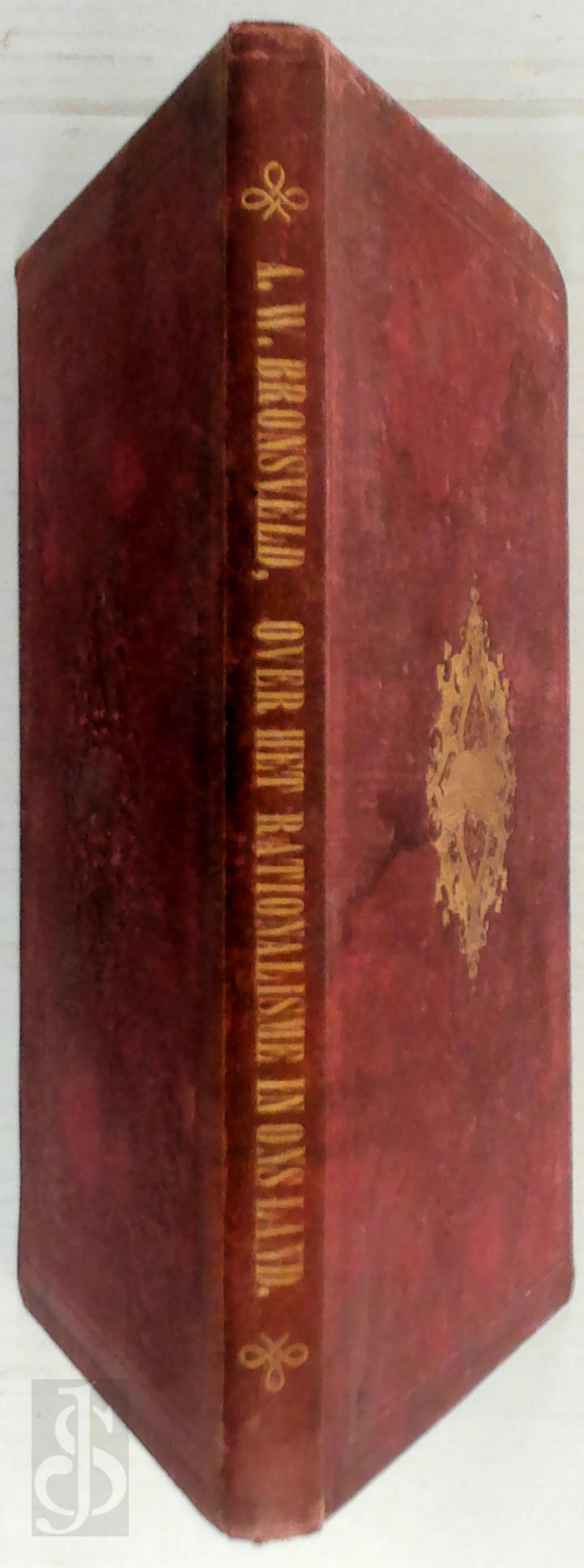 Andries Willem Bronsveld 214638 - Oorzaken der verbreiding van het rationalisme in ons land, sinds de laatste jaren der vorige eeuw. Akademisch Proefschrift