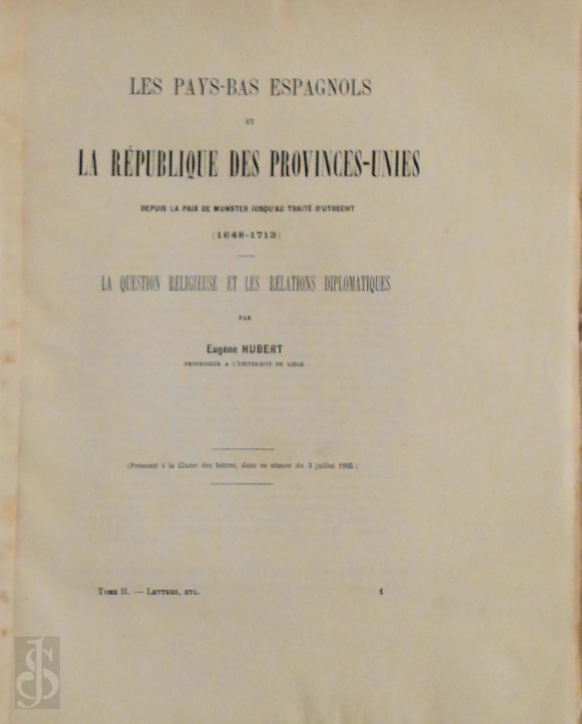Eugne Hubert 16908 - Les Pays-Bas Espagnols et la Rpublique des Provinces-Unies. Depuis la paix de Munster jusqu'au trait d'Utrecht