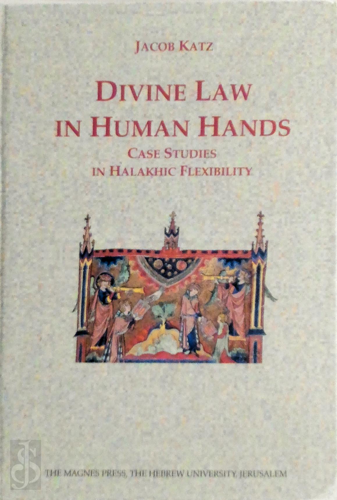 Jacob Katz 31827 - Divine Law in Human Hands. Case Studies in Halakhic Flexibility