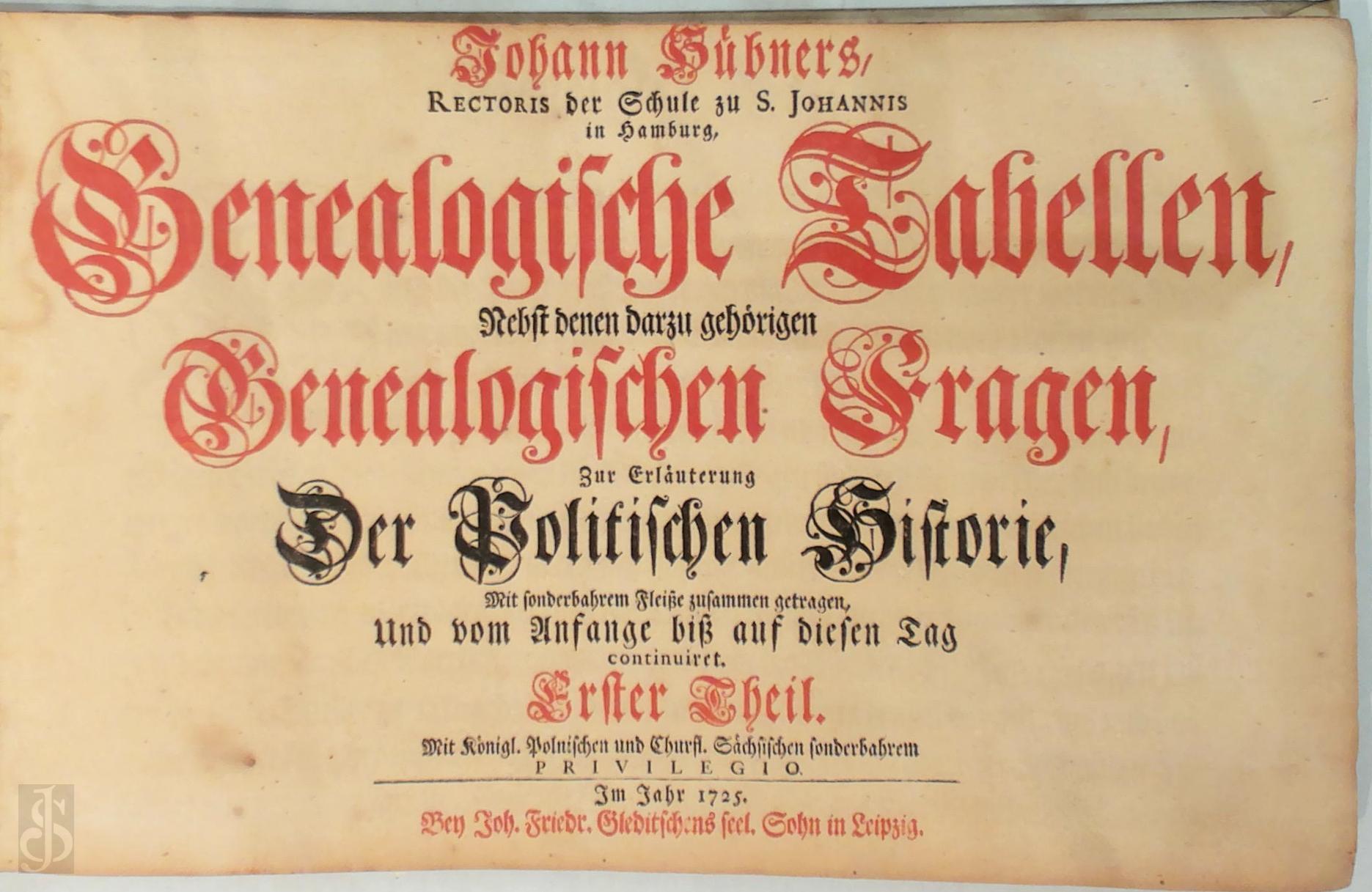 Johann Hbner 22337 - Genealogische Tabellen [2 Vol.]. Nebst denen darzu gehrigen Genealogische Fragen, Zur erlauterung der Politischen Historie, Mit sonderbahrem Fleisse zusammen getragen, und vom Anfange biss auf diesen Tag continuiret