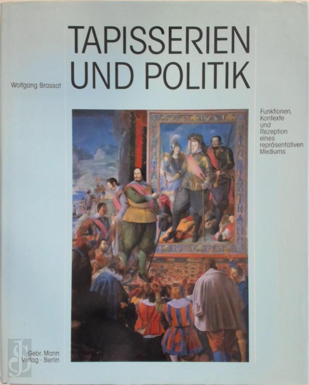 Wolfgang Brassat 295625 - Tapisserien und Politik. Funktionen, Kontexte und Rezeption eines reprsentativen Mediums