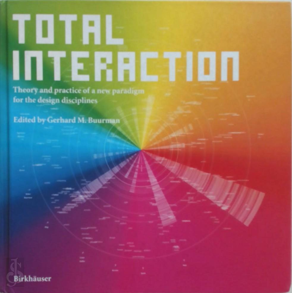 Gerhard M. Buurman - Total Interaction. Theory and practice of a new paradigm for the design disciplines