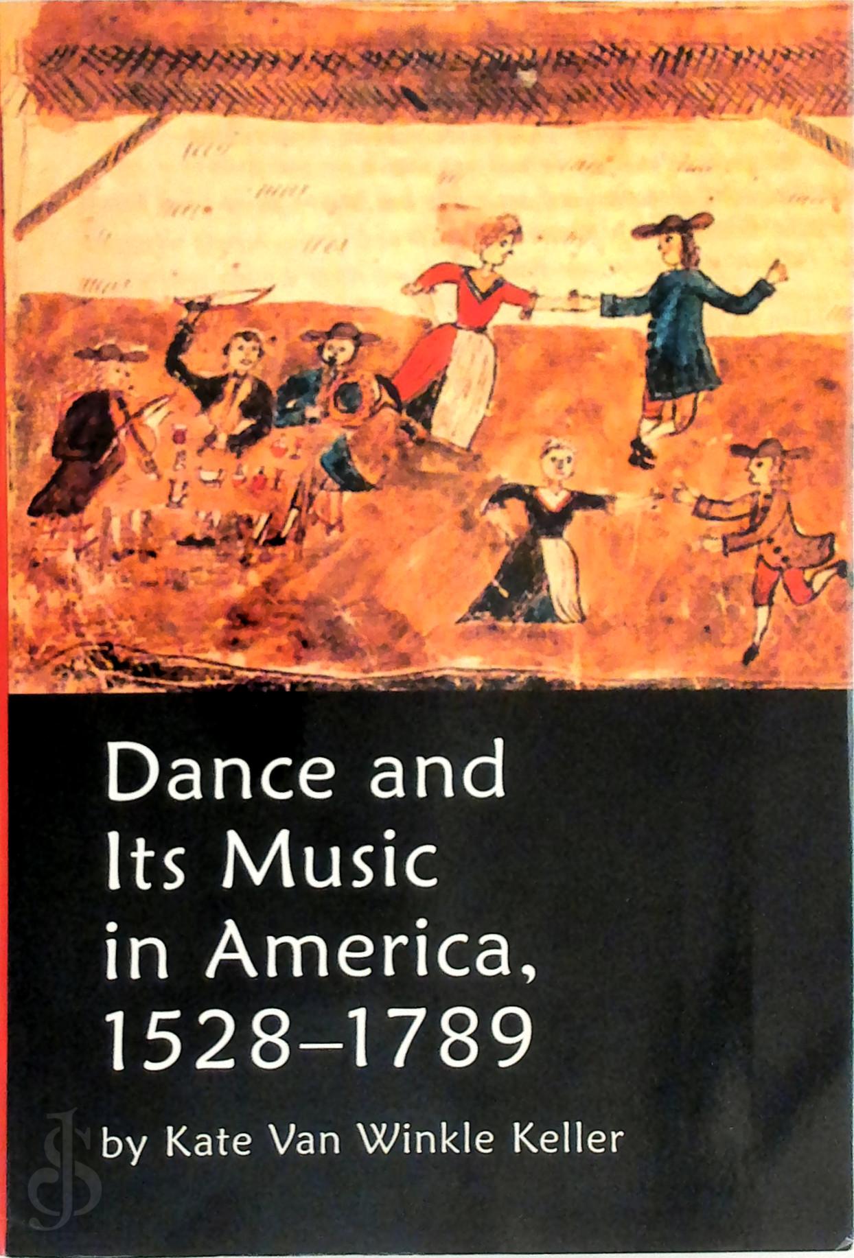Kate Van Winkle Keller 295804 - Dance and Its Music in America, 1528-1789