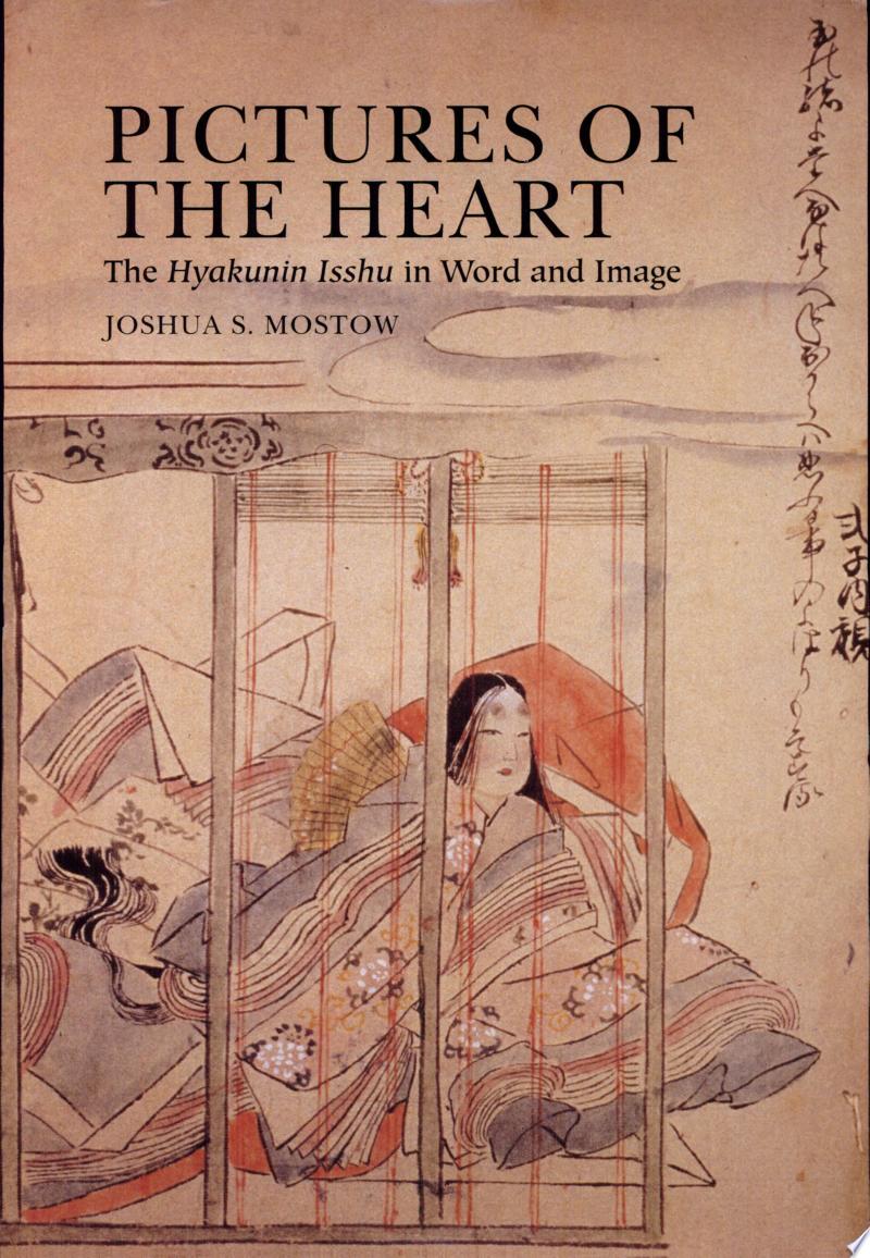 Joshua S. Mostow - Pictures of the Heart. The Hyakunin Isshu in Word and Image