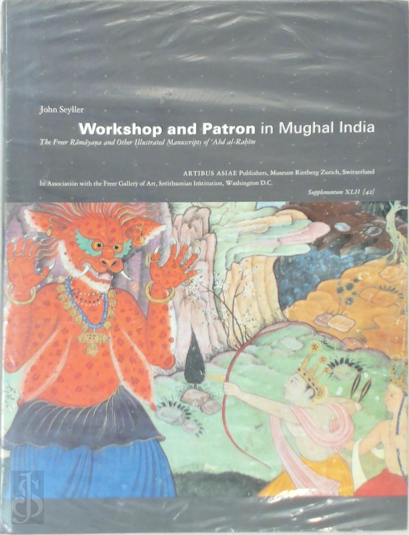 John William Seyller 296066 - Workshop and Patron in Mughal India. The Freer Ramayana and Other Illustrated Manuscripts of 'Abd al-Rahim