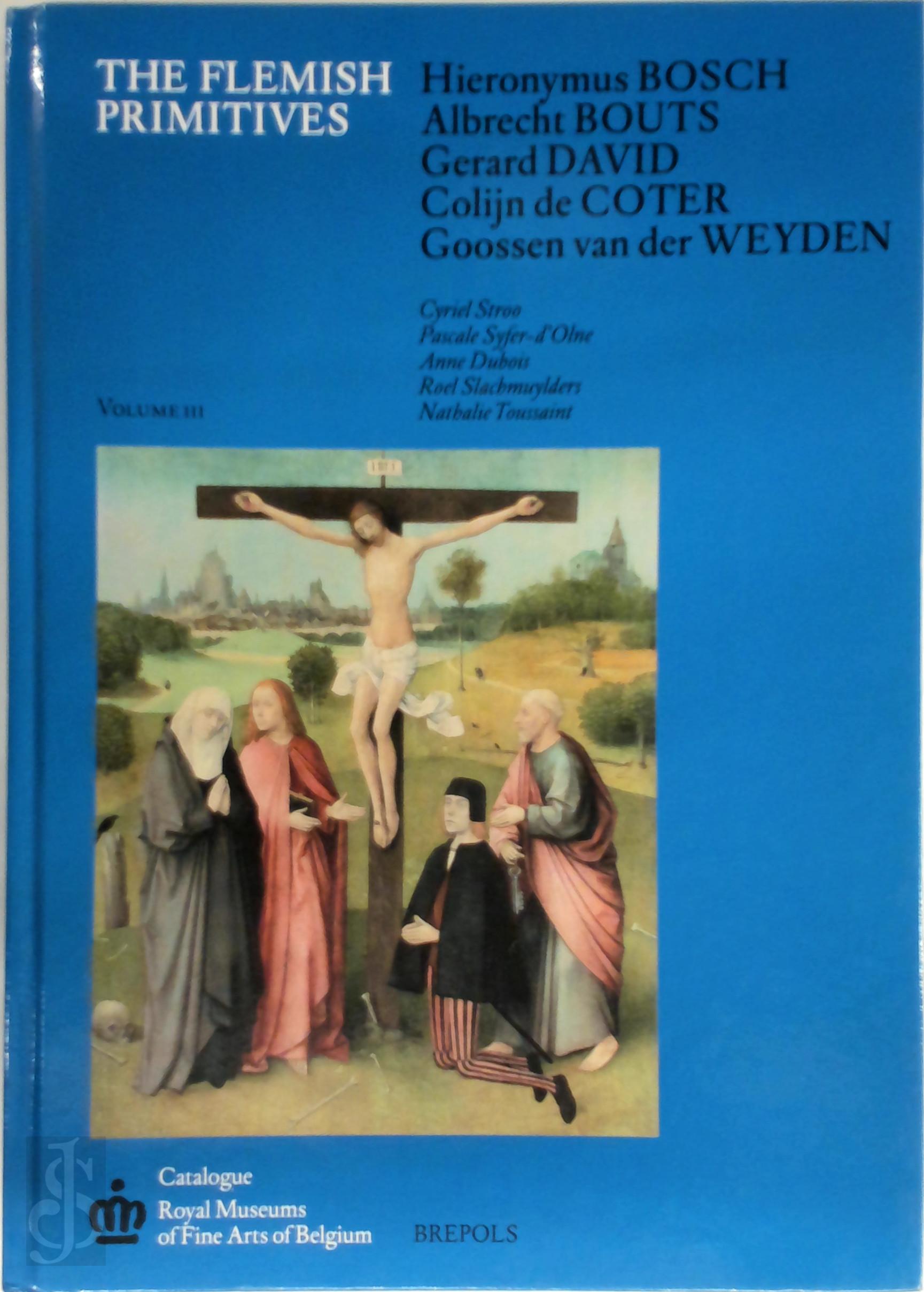 Stroo, Cyriel - The Flemish Primitives Volume III. The Hieronymus Bosch, Albrecht Bouts, Gerart David, Colijn De Coter and Goossen Van Der Weyden Groups