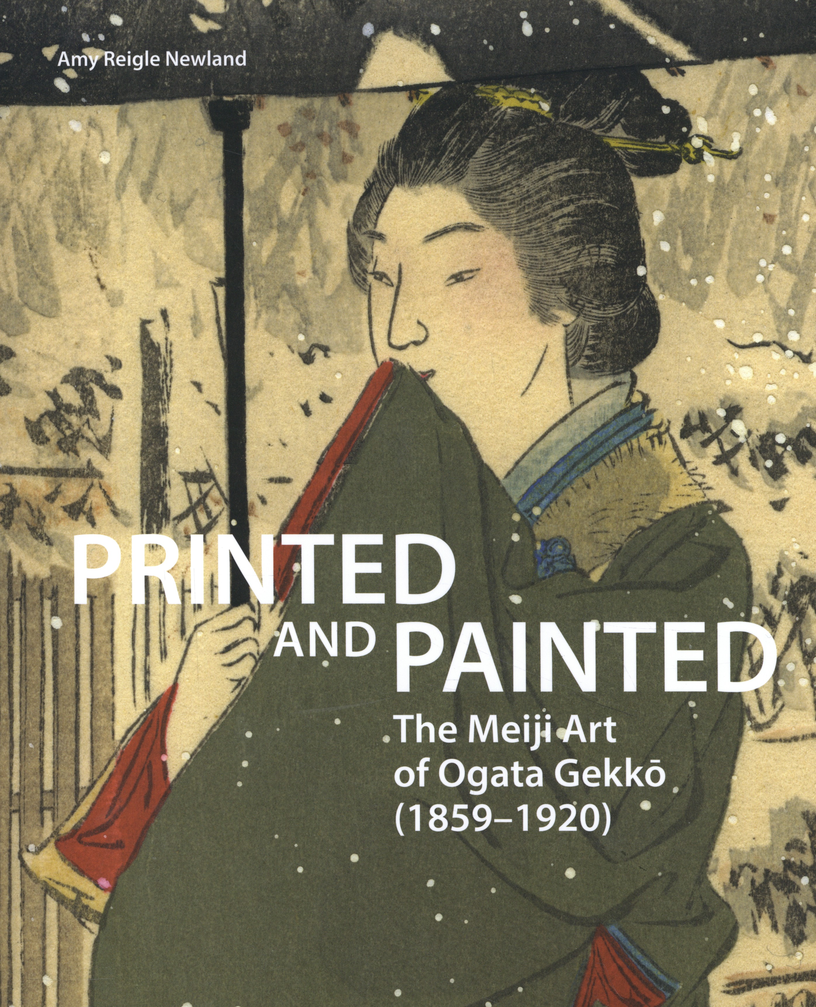 Amy Newland 92708 - Printed and Painted: The Meiji Art of Ogata Gekkō (1859