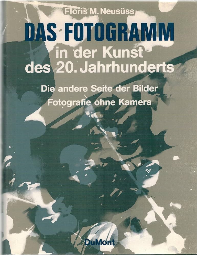 Floris Michael Neusss , Renate Heyne - Das Fotogramm in der Kunst des 20. Jahrhunderts