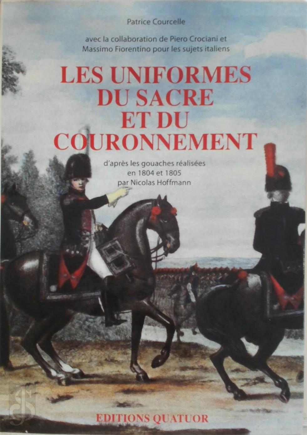 Patrice Courcelle 294179 - Les uniformes du sacre et du couronnement. D'aprs les gouaches ralises en 1804 et 1805 par Nicolas Hoffmann