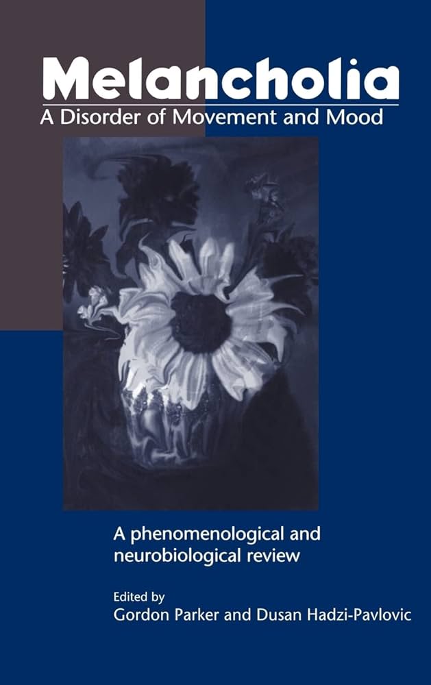  - Melancholia. A Disorder of Movement and Mood : A Phenomenological and Neurobiological Review
