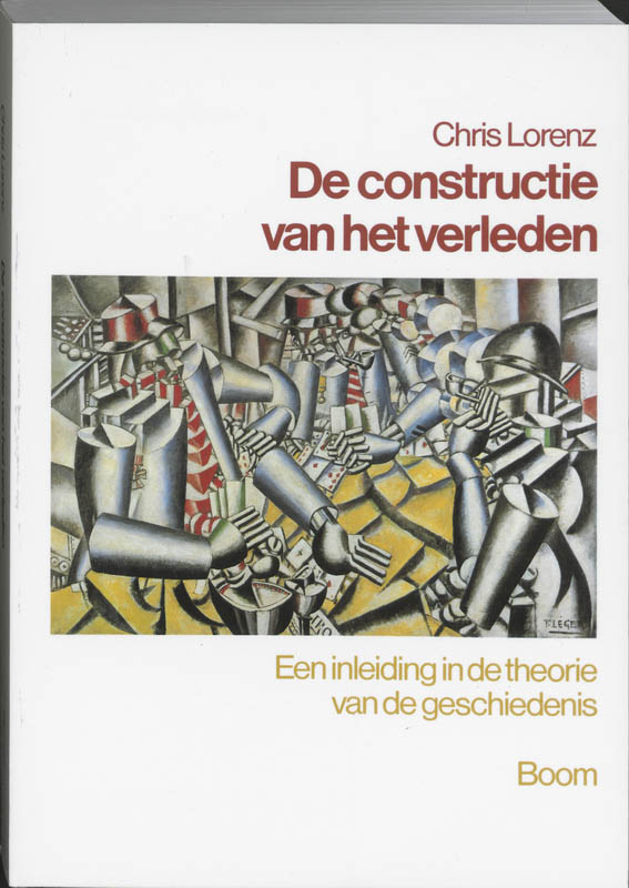 C. LORENZ - De constructie van het verleden. Een inleiding in de theorie van de geschiedenis