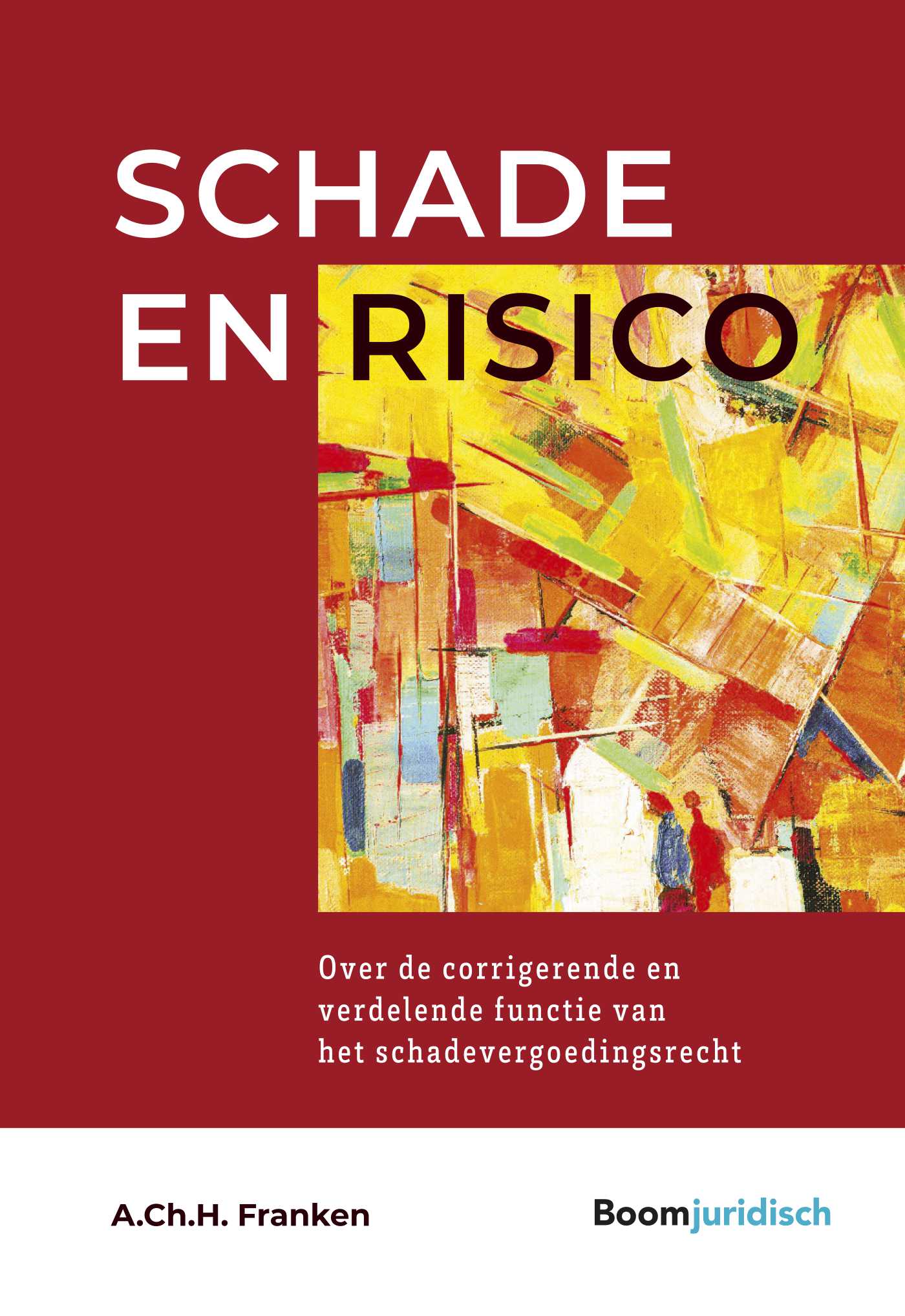 A.Ch.H. Franken - Schade en risico. Over de corrigerende en verdelende functie van het schadevergoedingsrecht