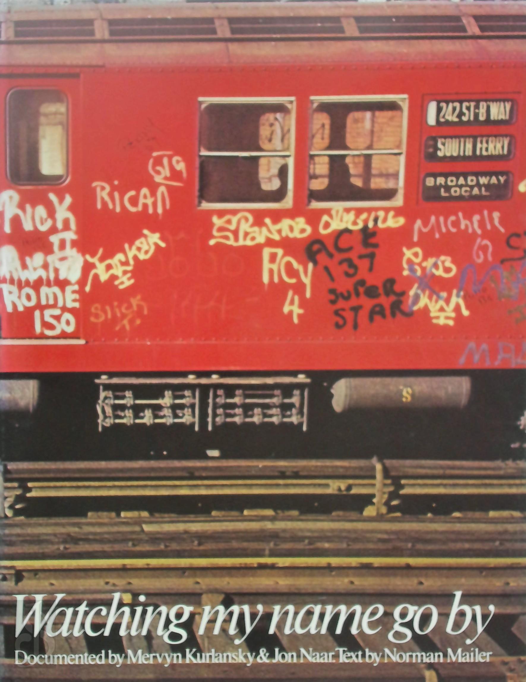 Jon Naar 65130, Mervyn Kurlansky 131096, Norman Mailer 18641 - Watching my name go by. The Faith of Graffiti
