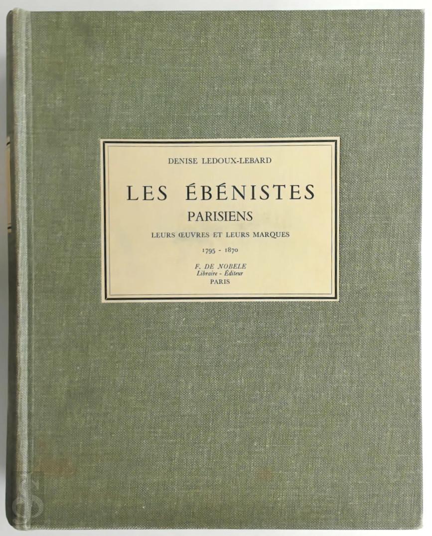 Denise Ledoux-Lebard 208368 - Les ebenistes parisiens, 1795-1830. Leurs oeuvres et leurs marques