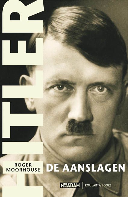 ROGER MOORHOUSE - Hitler, de aanslagen