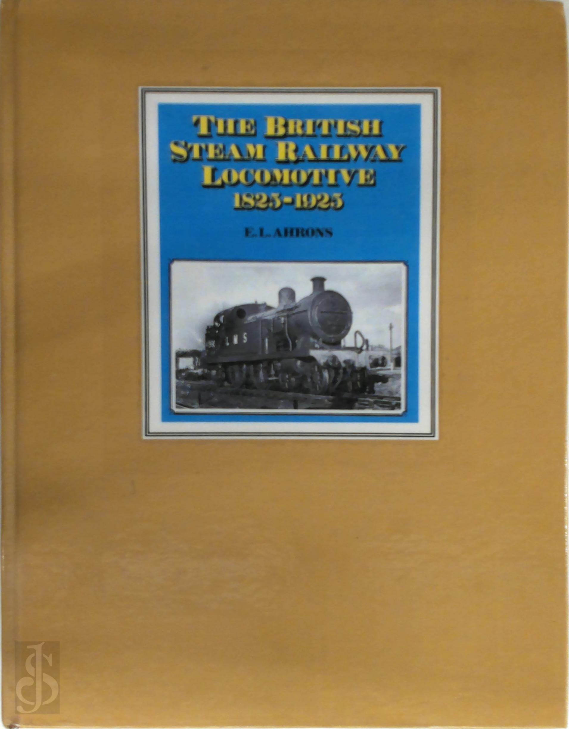 Ernest Leopold Ahrons - The British Steam Railway Locomotive, 1825-1925