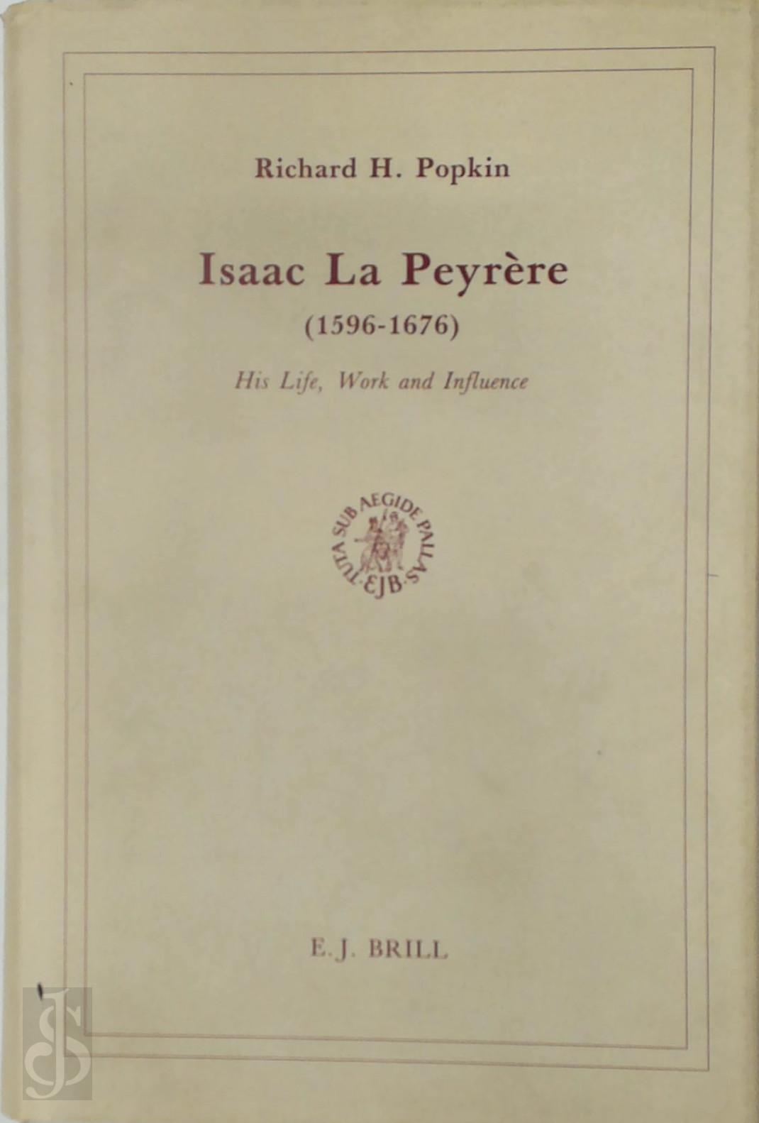 Richard H. Popkin - Isaac la peyere 1596-1676. His Life, Work and Influence