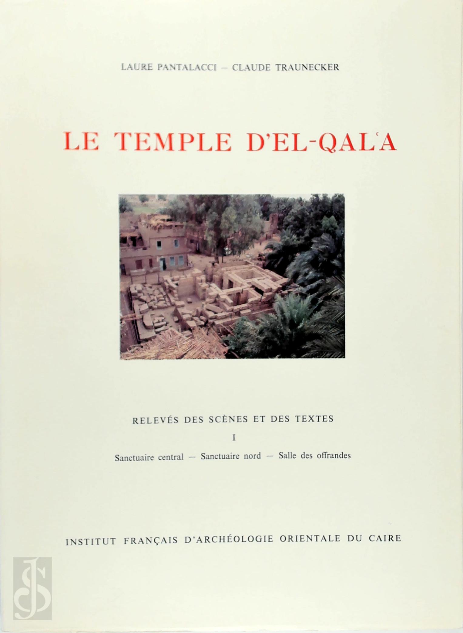 Laure Pantalacci 267399, Claude Traunecker 57706 - Le temple d'El-Qalʻa. Relevs des scnes et des textes. I Sanctuaire central - Sanctuaire nord - Salle des offrandes. 1  112