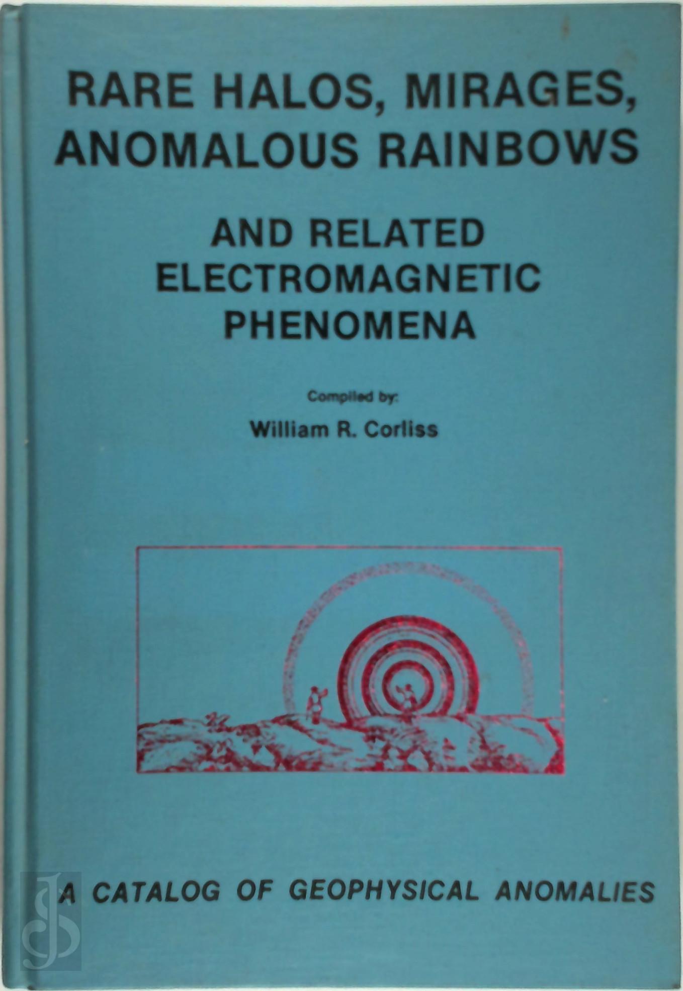 William R Corliss 300703 - Rare Halos, Mirages, Anomalous Rainbows, and Related Electromagnetic Phenomena